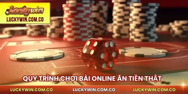 Quy trình chơi bài online ăn tiền thật trên luckywin