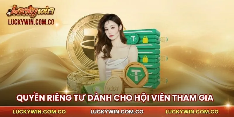 Quyền riêng tư dành cho hội viên tham gia nền tảng luckywin