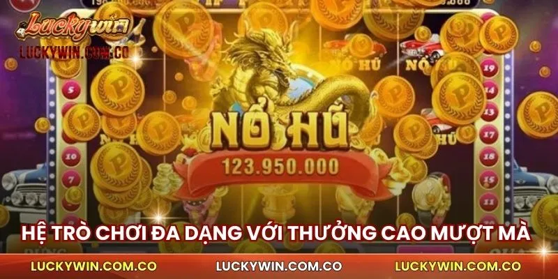 Hệ trò chơi đa dạng với thưởng cao mượt mà